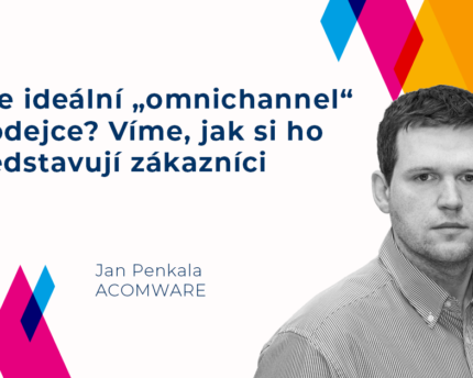 Jan Penkala -Jste ideální „omnichannel“ prodejce? Víme, jak si ho představují zákazníci